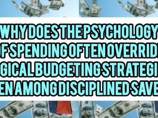 Why Does The Psychology of Spending Often Override Logical Budgeting Strategies Even Among Disciplined Savers